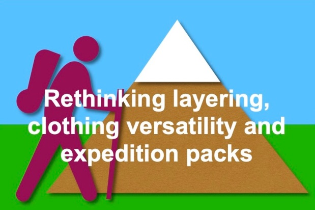 Adventure Activity Thoughts: Rethinking layering, clothing versatility and expedition packs